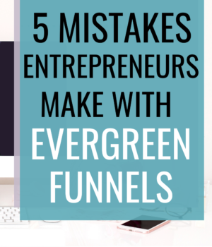 5 Mistakes online entrepreneurs are making with their evergreen funnels. Learn how to sell more of your digital products and online courses with an evergreen email funnel that converts!