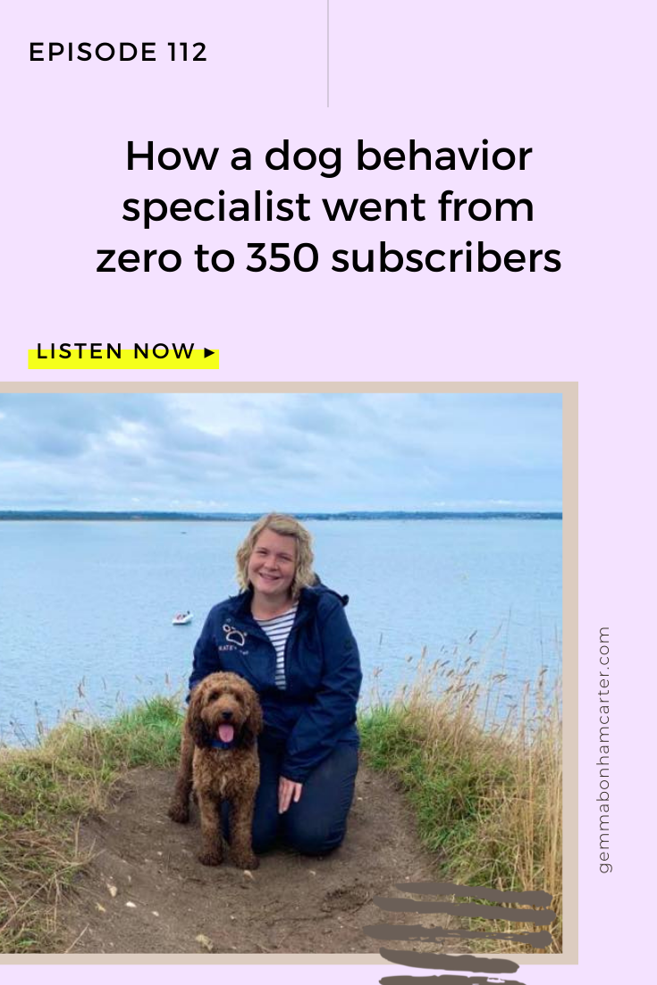 Ep112: How a dog behaviour specialist went from zero to 350 subscribers,  with Kate Atkins